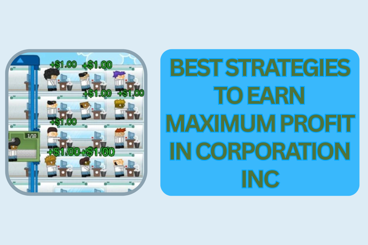 Best Strategies to Earn Maximum Profit in Corporation Inc